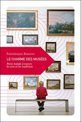 Couverture du produit · Le charme des musées : Petite balade dans l'univers des arts et de la mémoire