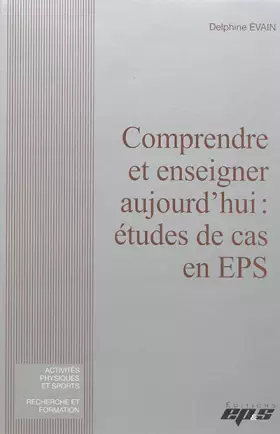 Couverture du produit · Comprendre et enseigner aujourd'hui : étude de cas en EPS