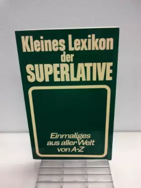 Couverture du produit · Kleines Lexikon Der Superlative Einmaliges Aus Aller Welt Von A-Z