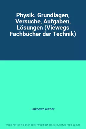Couverture du produit · Physik. Grundlagen, Versuche, Aufgaben, Lösungen (Viewegs Fachbücher der Technik)