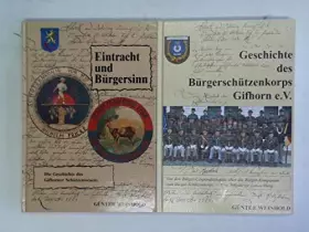 Couverture du produit · Eintracht und Bürgersinn. Die Geschichte des Gifhorner Schützenwesens / Geschichte des Bürgerschützenkorps Gifhorn e.V.. Zusamm