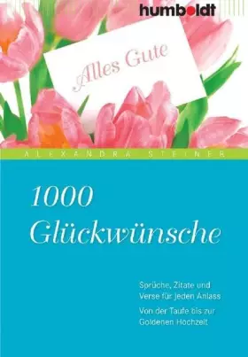 Couverture du produit · 1000 Glückwünsche. Sprüche, Zitate und Verse für jeden Anlass. Von der Taufe bis zur Goldenen Hochzeit
