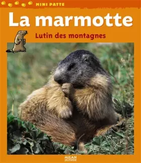 Couverture du produit · La marmotte : Lutin des montagnes