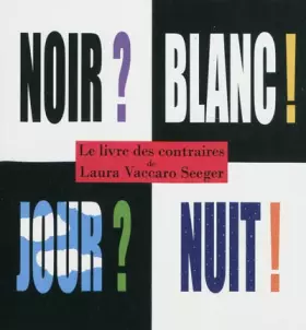 Couverture du produit · Le livre des contraires : Noir ? Blanc ? Jour ? Nuit ?
