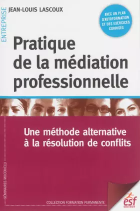 Couverture du produit · Pratique de la médiation professionnelle : Une méthode alternative à la résolution de conflits