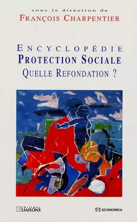 Couverture du produit · Encyclopédie de la protection sociale : quelle refonte ?