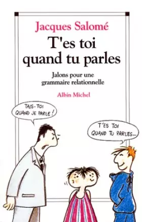Couverture du produit · T'ES TOI QUAND TU PARLES. Jalons pour une grammaire relationnelle