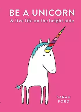 Couverture du produit · Be a Unicorn: and Live Life on the Bright Side