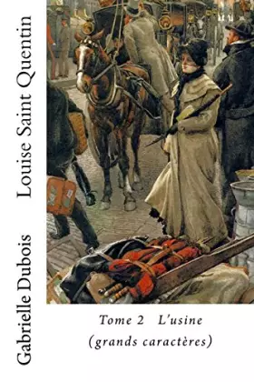 Couverture du produit · Louise Saint Quentin: L'usine (grands caracteres) (French Edition)