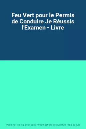 Couverture du produit · Feu Vert pour le Permis de Conduire Je Réussis l'Examen - Livre