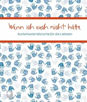 Couverture du produit · Wenn ich euch nicht hätte: Kunterbunte Wünsche für die Liebsten