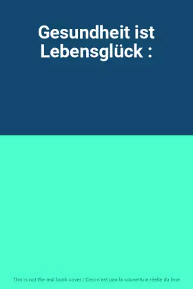 Couverture du produit · Gesundheit ist Lebensglück :