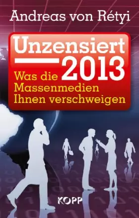 Couverture du produit · Unzensiert 2013: Was die Massenmedien Ihnen verschweigen