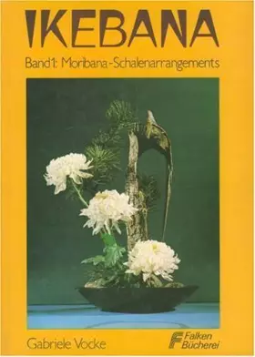 Couverture du produit · Ikebana, Band 1: Moribana-Schalenarrangements