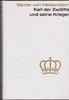 Couverture du produit · Karl der Zwölfte und seine Krieger. (Die Karoliner) Nobelpreis für Literatur 1916 - Schweden. Diese Ausgabe ist eine auf den Kr