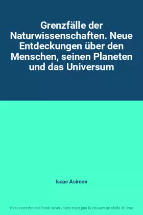Couverture du produit · Grenzfälle der Naturwissenschaften. Neue Entdeckungen über den Menschen, seinen Planeten und das Universum