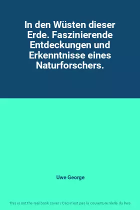 Couverture du produit · In den Wüsten dieser Erde. Faszinierende Entdeckungen und Erkenntnisse eines Naturforschers.