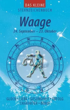 Couverture du produit · Waage (Das kleine Sternzeichenbuch): Liebe - Glück - Erfolg - Gesundheit - Beruf - Charakter