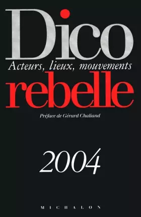 Couverture du produit · Dico rebelle 2004 : Auteurs - Lieux - Mouvements