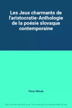 Couverture du produit · Les Jeux charmants de l'aristocratie-Anthologie de la poésie slovaque contemporaine