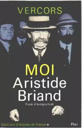 Couverture du produit · L'apogee de la republique ou moi, aristide briand / 1862-1932 / essai d'autoportrait