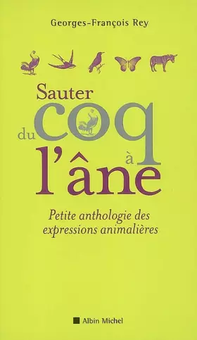 Couverture du produit · Sauter du coq à l'âne: Petite anthologie des expressions animalières