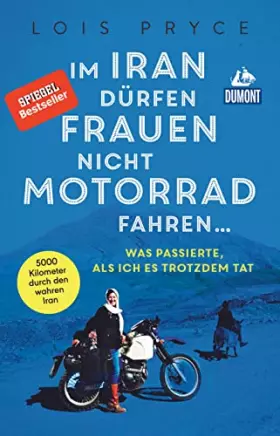 Couverture du produit · Im Iran dürfen Frauen nicht Motorrad fahren ...: Was passierte, als ich es trotzdem tat (DuMont Welt - Menschen - Reisen)
