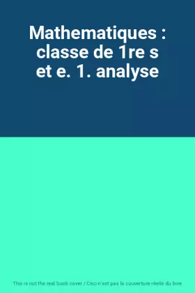 Couverture du produit · Mathematiques : classe de 1re s et e. 1. analyse