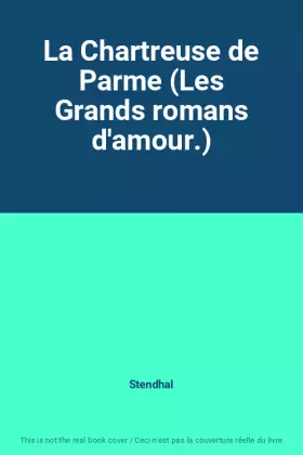 Couverture du produit · La Chartreuse de Parme (Les Grands romans d'amour.)
