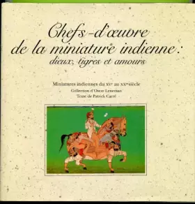 Couverture du produit · Chefs d'?uvre de la miniature indienne : dieux, tigres et amours Miniatures ndiennes du XV e au XX e siecle Collection d'Oscar 