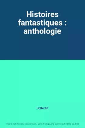 Couverture du produit · Histoires fantastiques : anthologie