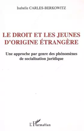 Couverture du produit · Le droit et les jeunes d'origine étrangère : Une approche par genre des phénomènes de socialisation juridique