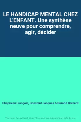 Couverture du produit · LE HANDICAP MENTAL CHEZ L'ENFANT. Une synthèse neuve pour comprendre, agir, décider