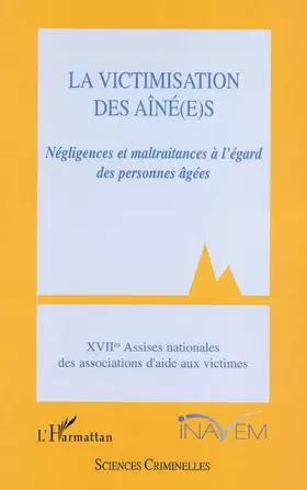 Couverture du produit · La victimisation des aîné(e)s. : Négligences et maltraitances à l'égard des personnes âgées, XVIIèmes assises nationales des as
