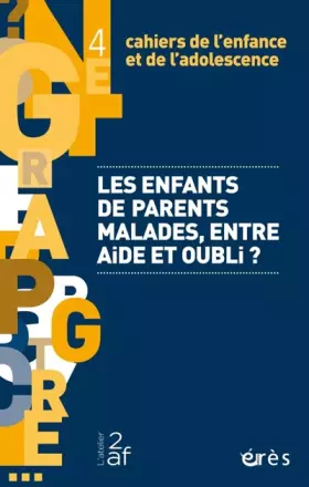 Couverture du produit · Cahiers de l'enfance et de l'adolescence 04 - Les enfants de parents malades: Entre aide et oubli ? (4)