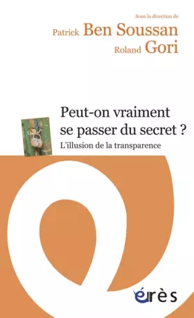 Couverture du produit · Peut-on vraiment se passer du secret ? l'illusion de la transparence