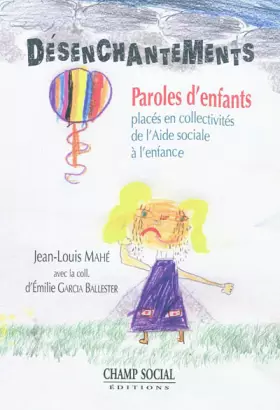 Couverture du produit · Désenchantements: Paroles d'enfants placés en structures de l'Aide Sociale à l'Enfance