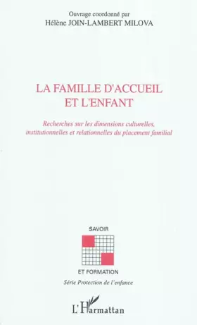 Couverture du produit · La famille d'accueil et l'enfant: Recherches sur les dimensions culturelles, institutionnelles et relationnelles du placement f