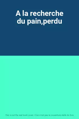Couverture du produit · A la recherche du pain,perdu