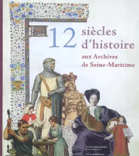 Couverture du produit · Douze Siecles d'Histoire aux Archives de Seine-Maritime