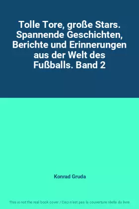 Couverture du produit · Tolle Tore, große Stars. Spannende Geschichten, Berichte und Erinnerungen aus der Welt des Fußballs. Band 2