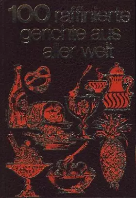 Couverture du produit · 100 raffinierte Gerichte aus aller Welt (Sondereinband) [Bebilderte Sigloch Edition] (Ernährungs-Ratgeber)