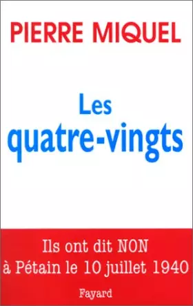 Couverture du produit · Les Quatre-vingts. Ils ont dit non à Pétain le 10 juillet 1940