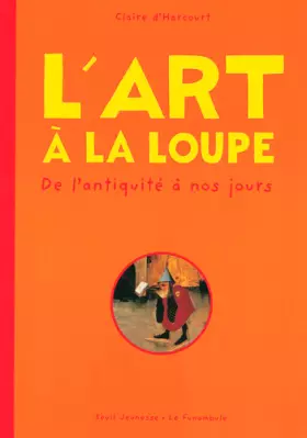 Couverture du produit · L'Art à la loupe : De l'Antiquité à nos jours