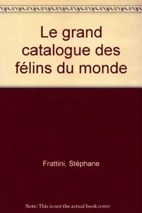 Couverture du produit · Le grand catalogue des félins du monde