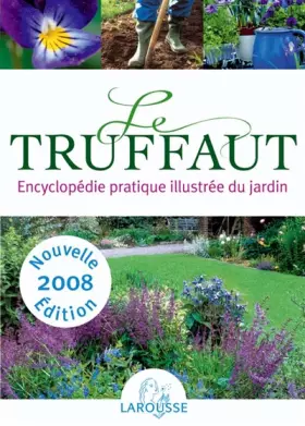 Couverture du produit · Le Truffaut: Encyclopédie pratique illustré du jardin