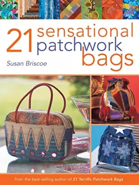 Couverture du produit · 21 Sensational Patchwork Bags: From the Best-selling Author of 21 Terrific Patchwork Bags