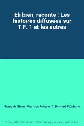 Couverture du produit · Eh bien, raconte : Les histoires diffusées sur T.F. 1 et les autres