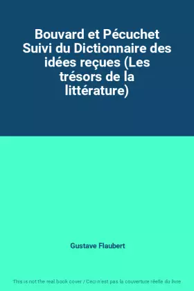 Couverture du produit · Bouvard et Pécuchet Suivi du Dictionnaire des idées reçues (Les trésors de la littérature)