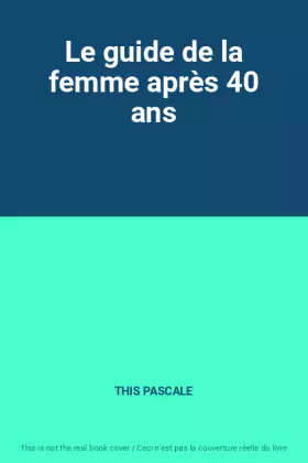 Couverture du produit · Le guide de la femme après 40 ans